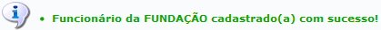  Figura 22: Funcionário da FUNDAÇÃO cadastrado(a) com sucesso!